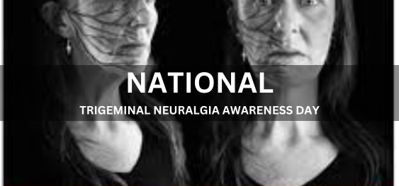 NATIONAL TRIGEMINAL NEURALGIA AWARENESS DAY [राष्ट्रीय ट्राइजेमिनल न्यूराल्जिया जागरूकता दिवस]